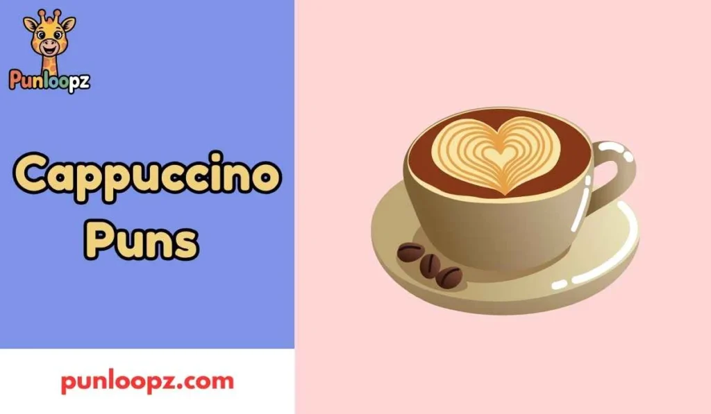 Cappuccino Puns